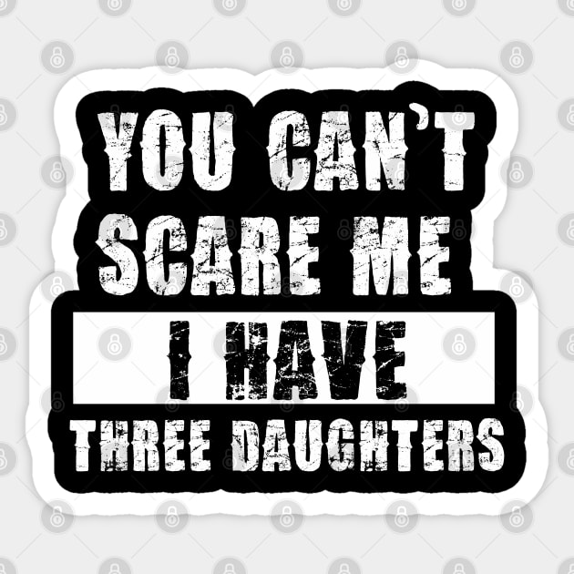 YOU CAN'T SCARE ME I HAVE THREE DAUGHTHERS Sticker by Pannolinno